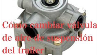 Cómo cambiar válvula de aire de suspensión del trailer [upl. by Weismann]