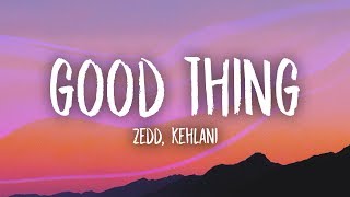 Zedd Kehlani  Good Thing Lyrics [upl. by Ysnil583]