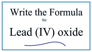 How to Write the Formula for Lead IV oxide [upl. by Jordanson]