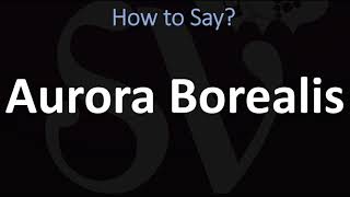 How to Pronounce Aurora Borealis CORRECTLY [upl. by Nomannic880]