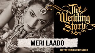 Meri Laado  The Bidai Song  A Compilation by The Wedding Story  Best Wedding Song [upl. by Akirat]