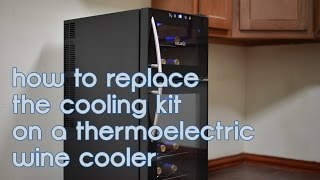 How to Repair the Cooling Kit in a Thermoelectric Wine Cooler [upl. by Aciraj]