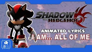 SHADOW THE HEDGEHOG quotI AM ALL OF MEquot ANIMATED LYRICS [upl. by Argent]