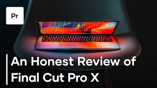 An Honest Review Of Final Cut Pro X [upl. by Marlea]