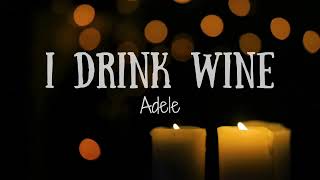 I Drink Wine  Adele lyrics [upl. by Arianie]