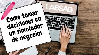 Tutorial LABSAG  Cómo tomar decisiones en un simulador de negocios [upl. by Asare]