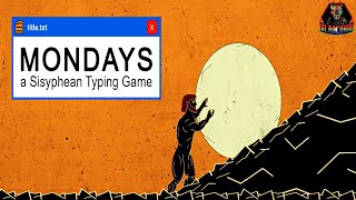 Mondays A Sisyphean Typing Game [upl. by Yslehc]