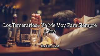 Los Temerarios  Ya Me Voy Para Siempre Letra HD [upl. by Ediva]