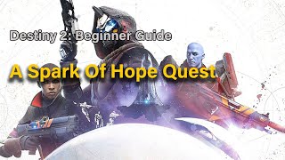 destiny 2 Beginner Guide  A Spark Of Hope Quest [upl. by Gyasi]