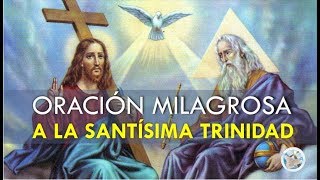 ORACIÓN MILAGROSA A LA SANTÍSIMA TRINIDAD PARA PEDIR POR NUESTRA SALUD PROTECCIÓN Y PROSPERIDAD [upl. by Ferrand]