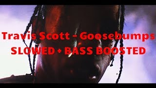 Travis Scott  goosebumps  SLOWED  BASS BOOSTED [upl. by Esther]