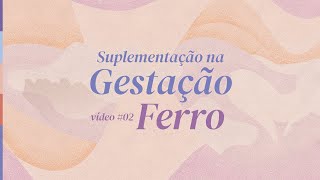 Suplementação na Gestação  Vídeo 02  Ferro [upl. by Htnamas]