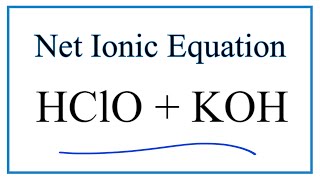 How to Write the Net Ionic Equation for HClO  KOH  KClO  H2O [upl. by Halie709]