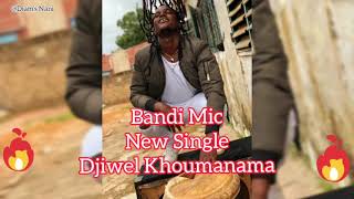 Bandi mic Djiwel khoumanama [upl. by Pinto90]