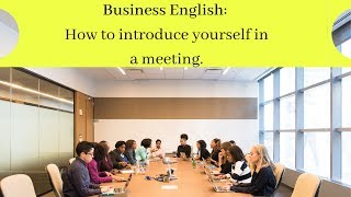 Business English How to introduce yourself in a meeting [upl. by Ahsiak]