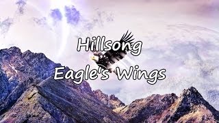 Hillsong  Eagles Wings with lyrics [upl. by Ahsrats]