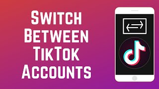 How to Log Into Multiple TikTok Accounts amp Switch Between Them [upl. by Edmond318]