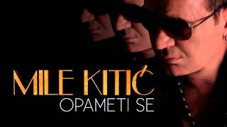 Mile Kitic  Opameti se  Audio 2013 [upl. by Brittne]