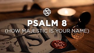 Psalm 8 How Majestic Is Your Name  Shane amp Shane [upl. by Sopher]