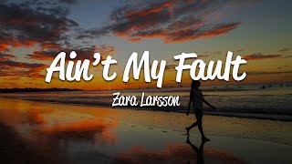 Zara Larsson  Ainâ€™t My Fault Lyrics [upl. by Atiana]