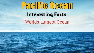 Interesting Facts About Pacific Ocean  Pacific Ocean for Kids  Largest Ocean In the World [upl. by Avraham]