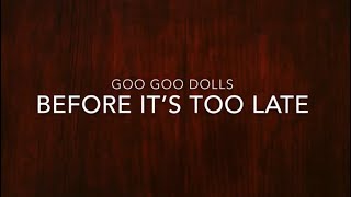 Goo Goo Dolls  Before It’s Too Late Lyrics [upl. by Ibba762]