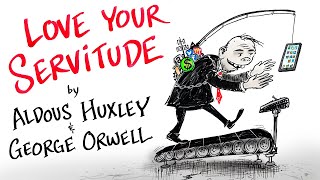 Love Your Servitude  Aldous Huxley amp George Orwell [upl. by Samuelson]