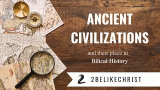 Ancient Civilizations and Their Place in Biblical History  2BeLikeChrist [upl. by Endor131]