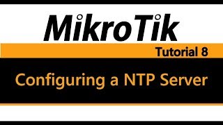 MikroTik Tutorial 8  Configuring a NTP Server [upl. by Let]