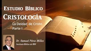 Estudio Bíblico Cristología  Deidad de Cristo Parte 1 Dr Samuel Pérez Millos [upl. by Yentnuoc]