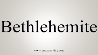 How To Say Bethlehemite [upl. by Pros]