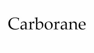 How to Pronounce Carborane [upl. by Acirretahs306]