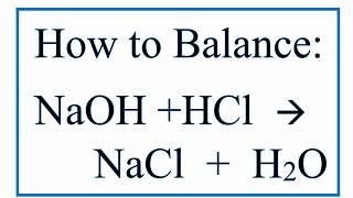 How to Balance NaOH  HCl  NaCl  H2O Sodium Hydroxide Plus Hydrochloric Acid [upl. by Anerom]