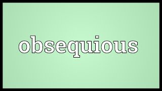 Obsequious Meaning [upl. by Consalve]