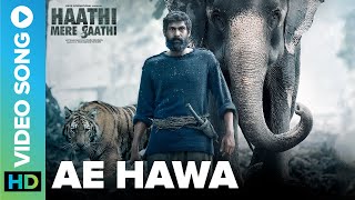 Ae Hawa  Official Video Song  Haathi Mere Saathi  Rana Prabu Pulkit Zoya amp Shriya [upl. by Robina]