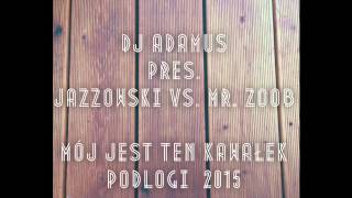 DJ ADAMUS pres JAZZOWSKI vs MR ZOOB  Mój jest ten kawałek podłogi 2015 radio edit [upl. by Renault209]