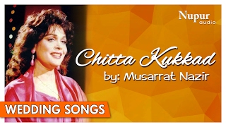 Chitta Kukkad  Musarrat Nazir  Folk Punjabi Wedding Songs  Nupur Audio [upl. by Kennith405]