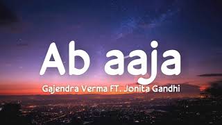 Ab aaja lyrics  Gajendra Verma FTJonita Gandhi  Priyanka Khera  Aseem Ahmed Abbasee  Flip [upl. by Sacram]