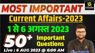 1  6 August 2023 Current Affairs Revision  50 Most Important Questions  Kumar Gaurav Sir [upl. by Cis]