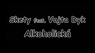 Skety feat Vojta Dyk  Alkoholická  TEXT  Pavel Kozler [upl. by Adnirim]