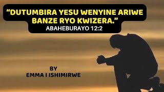 DUTUMBIRA YESU WENYINE ARIWE BANZE RYO KWIZERA By BY Emma I Ingabire [upl. by Aldarcy]