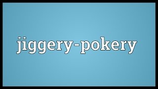 Jiggerypokery Meaning [upl. by Keverian]