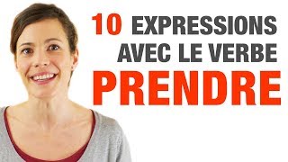 10 Expressions avec le verbe PRENDRE  10 French expressions with the verb PRENDRE [upl. by Ahsikyw]