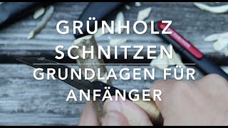 Grünholz Schnitzen  Ausführliche Grundlagen für Einsteiger [upl. by Nnelg]