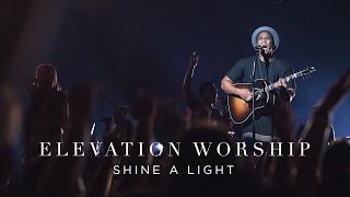 Shine A Light  Live  Elevation Worship [upl. by Marcelo168]