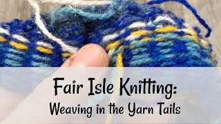 Fair Isle Knitting Weaving in the Yarn Tails [upl. by Fia]