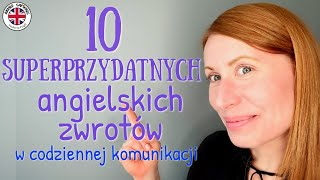 10 SUPERPRZYDATNYCH ANGIELSKICH ZWROTÓW cz 2 które bardzo poprawią Twoją codzienną komunikację [upl. by Phylys]