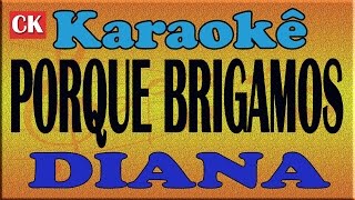 DIANA  PORQUE BRIGAMOS  KARAOKÊ [upl. by Duer]