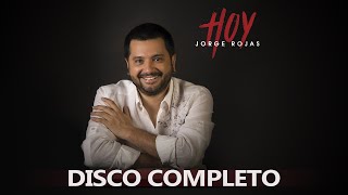 Jorge Rojas  Hoy  Álbum completo [upl. by Geralda]