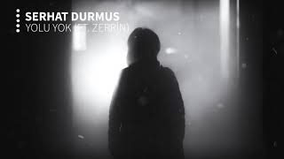 Serhat Durmus  Yolu Yok ft Zerrin [upl. by Ennail754]